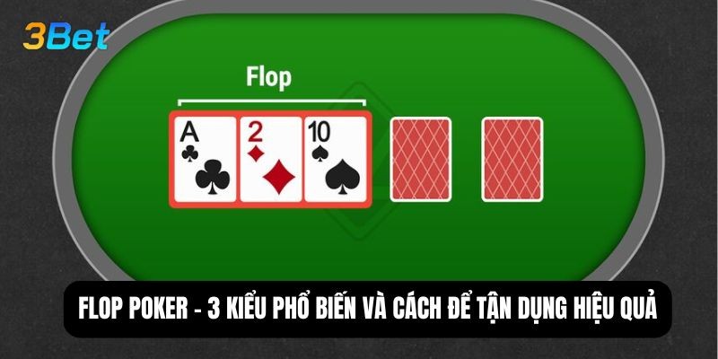 3BET Flop Poker Là Gì? 3 Kiểu Flop Phổ Biến Và Cách Tận Dụng Hiệu Quả Nhất