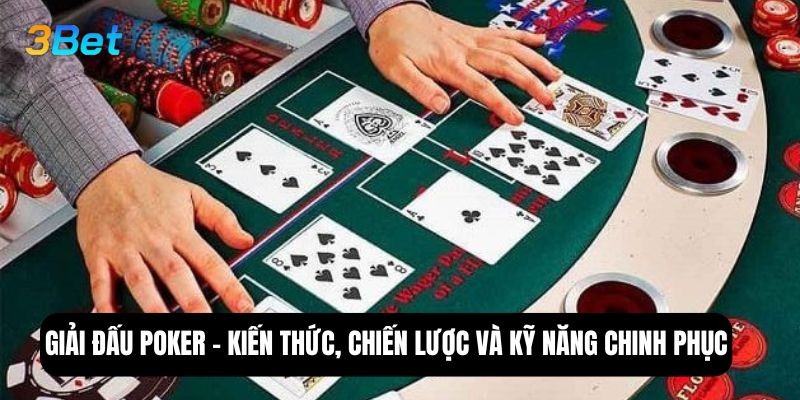 3BET Giải Đấu Poker – Kiến Thức Và Chiến Lược Giúp Bạn Chinh Phục Bàn Đấu