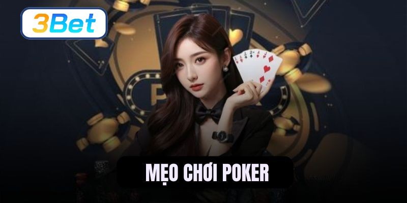 3BET 7 mẹo chơi poker online giúp bạn làm chủ ván bài mọi lúc
