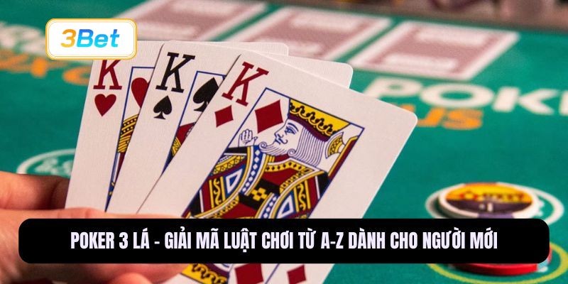 3BET Poker 3 lá - Giải mã luật chơi từ A-Z dành cho người mới