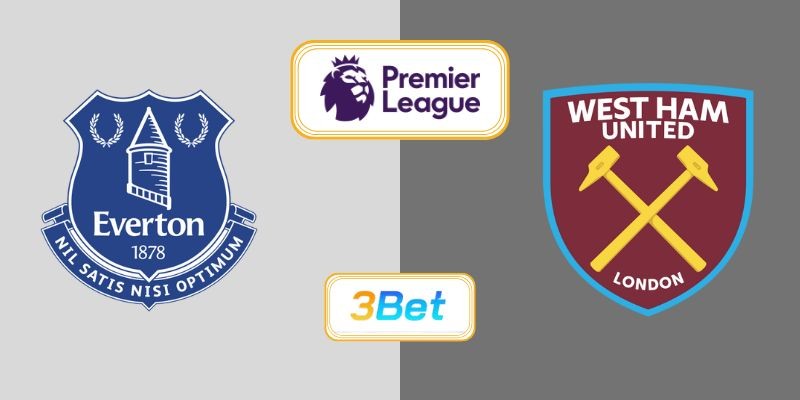 3BET Soi kèo Everton vs West Ham 02h00 ngày 30/09/2025 - Premier League
